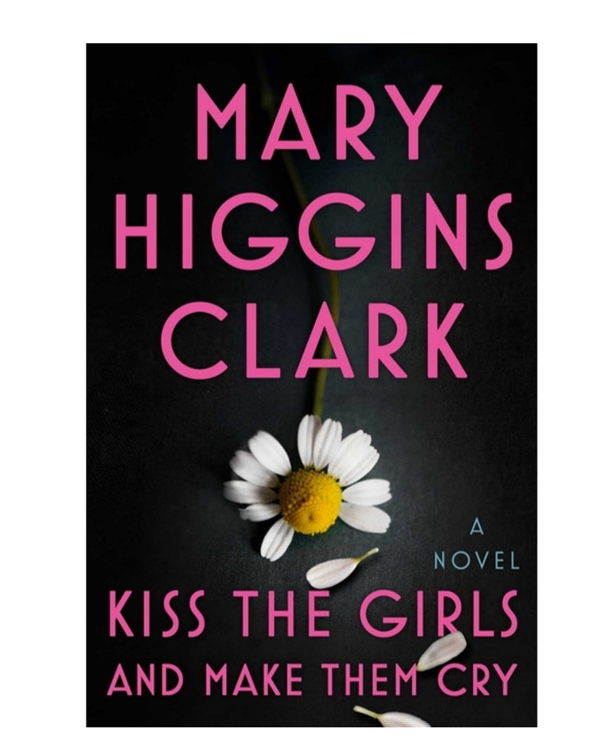 Kiss the Girls and Make Them Cry: A Novel by Mary Higgins Clark